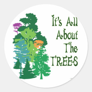 It's All About The Trees Green Slogan Classic Round Sticker