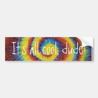 It's all cool, dude! bumper sticker
