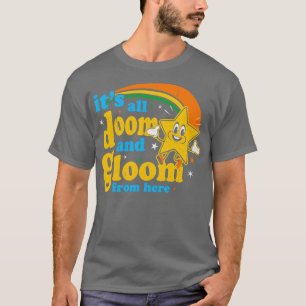 Its All Doom And Gloom From Here T-Shirt