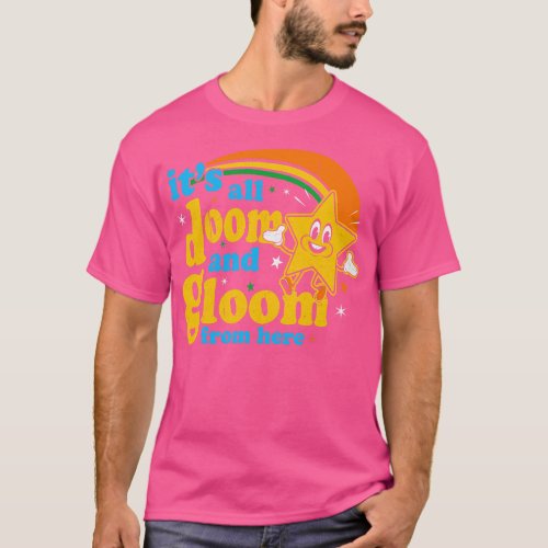 Its All Doom And Gloom From Here T_Shirt