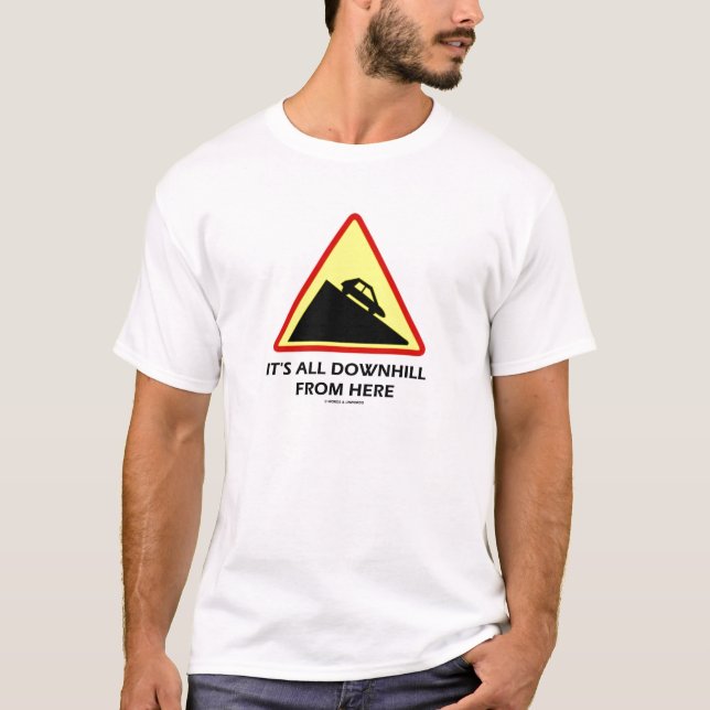 It's All Downhill From Here (Transportation Sign) T-Shirt (Front)