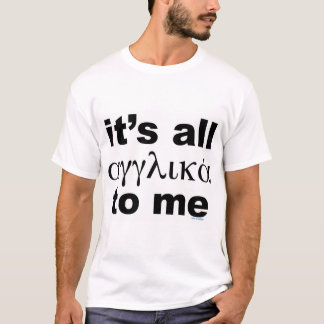 It's All English (Greek) To Me T-Shirt