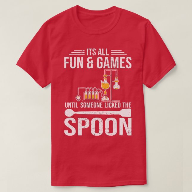 Its all fun and games Chemist student chemistry  T-Shirt (Design Front)