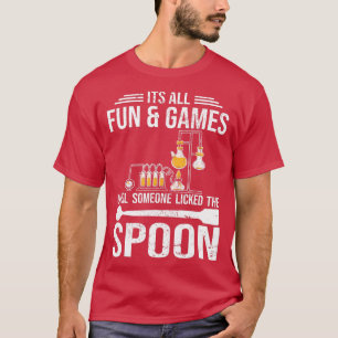 Its all fun and games Chemist student chemistry  T-Shirt