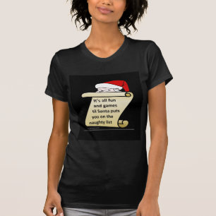 Its all fun and games till Santa Makes His List T-Shirt