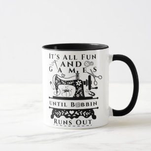 It's All Fun and Games until Bobbin Runs Out Mug