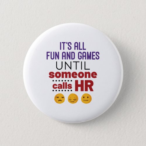 Its All Fun and Games Until Someone Calls HR Button
