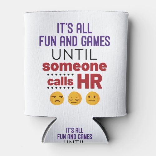 Its All Fun and Games Until Someone Calls HR Can Cooler