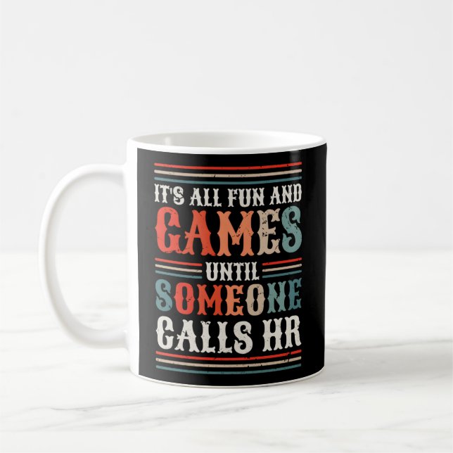 It'S All Fun And Games Until Someone Calls Hr Coffee Mug (Left)