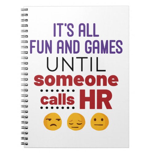 Its All Fun and Games Until Someone Calls HR Notebook