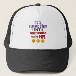 It's All Fun and Games Until Someone Calls HR Trucker Hat