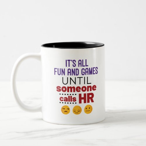 Its All Fun and Games Until Someone Calls HR Two_Tone Coffee Mug