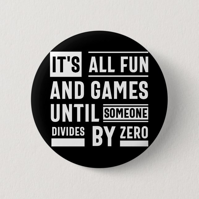 It's All Fun And Games Until Someone Divides By Ze Button (Front)