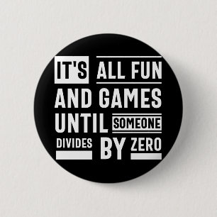 It's All Fun And Games Until Someone Divides By Ze Button