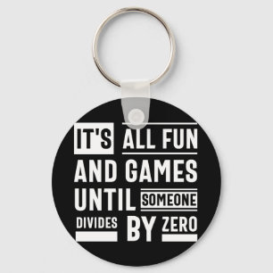 It's All Fun And Games Until Someone Divides By Ze Keychain