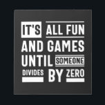 It's All Fun And Games Until Someone Divides By Ze Notepad<br><div class="desc">It's All Fun And Games Until Someone Divides By Zero</div>