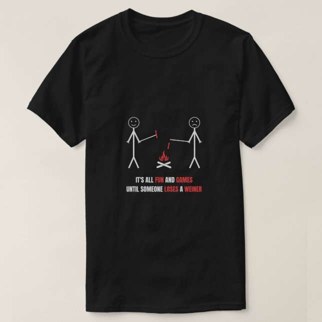 It's All Fun and Games Until Someone Lose a Weiner T-Shirt (Design Front)
