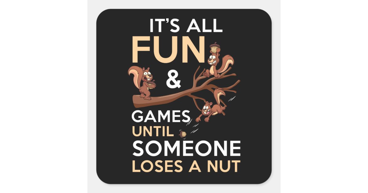 It's All Fun And Games Until Someone Loses A Nut Square Sticker Zazzle