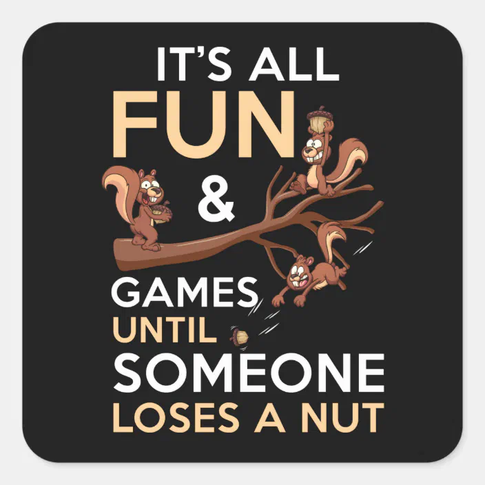 It S All Fun And Games Until Someone Loses A Nut Square Sticker Zazzle Com