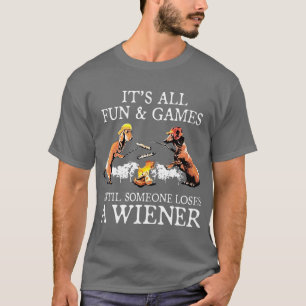 Its All Fun And Games Until Someone Loses A T-Shirt