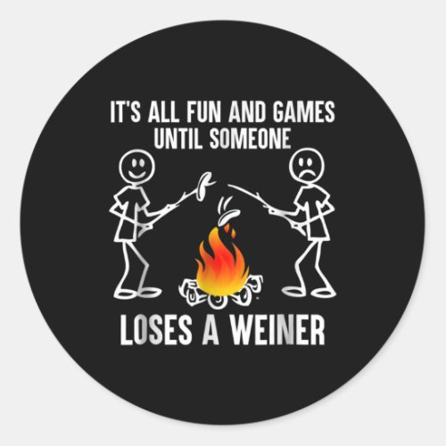 Its All Fun And Games Until Someone Loses A Weiner Classic Round Sticker