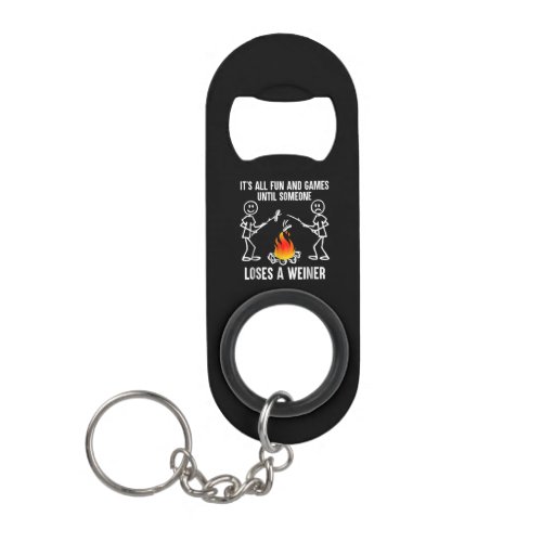 Its All Fun And Games Until Someone Loses A Weiner Keychain Bottle Opener