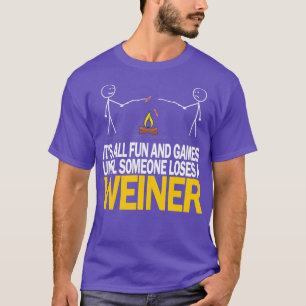 Its All Fun and Games Until Someone Loses A Weiner T-Shirt