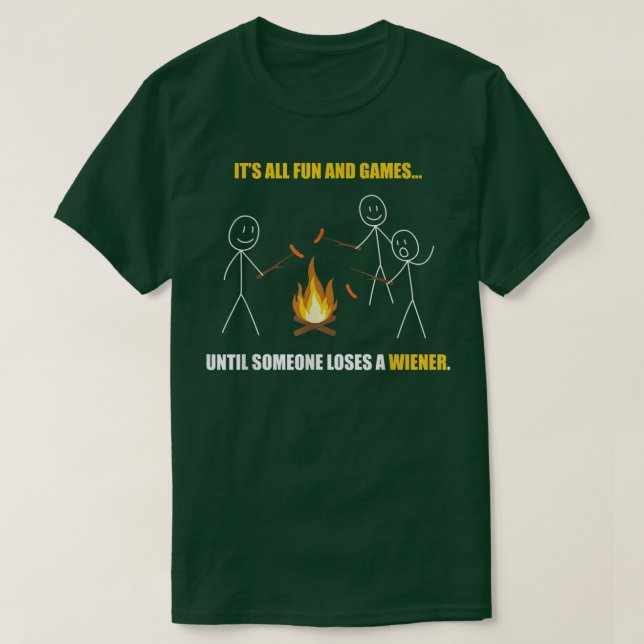 Its All Fun And Games Until Someone Loses a Wiener T-Shirt (Design Front)