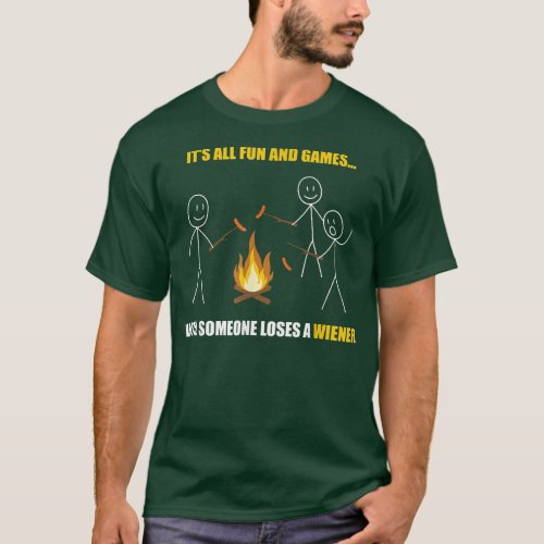 Its All Fun And Games Until Someone Loses a Wiener T_Shirt