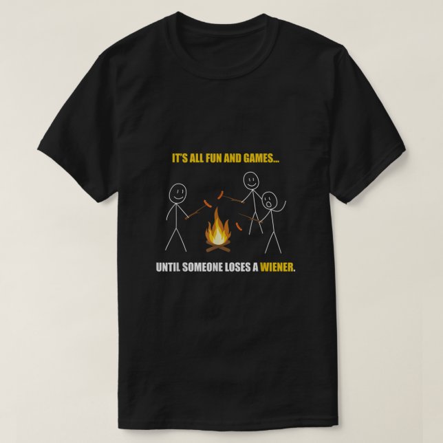 Its All Fun And Games Until Someone Loses a Wiener T-Shirt (Design Front)