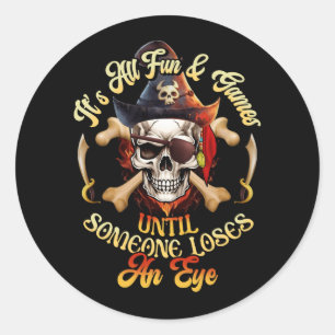 Its All Fun And Games Until Someone Loses An Eye P Classic Round Sticker