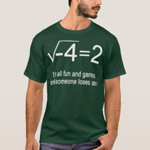 It's All Fun And Games Until Someone Loses An i Fu T-Shirt