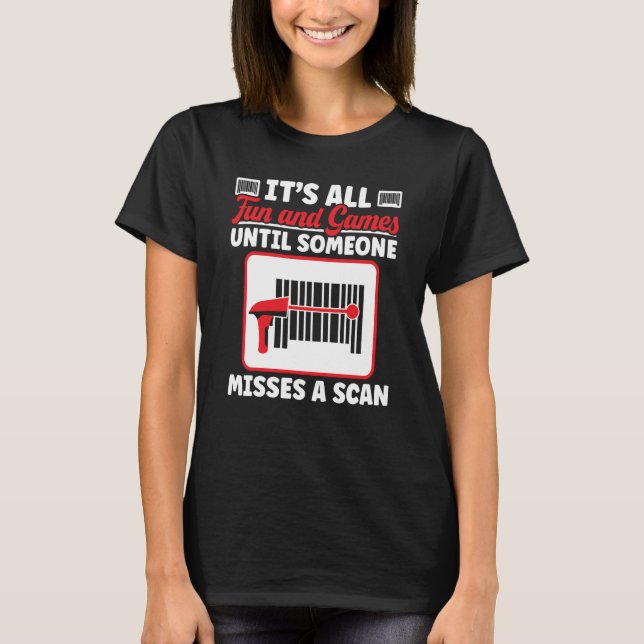 It's All Fun And Games Until Someone Misses A Scan T-Shirt (Front)