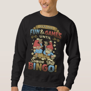 Its All Fun And Games Until Someone Yells Bingo  1 Sweatshirt