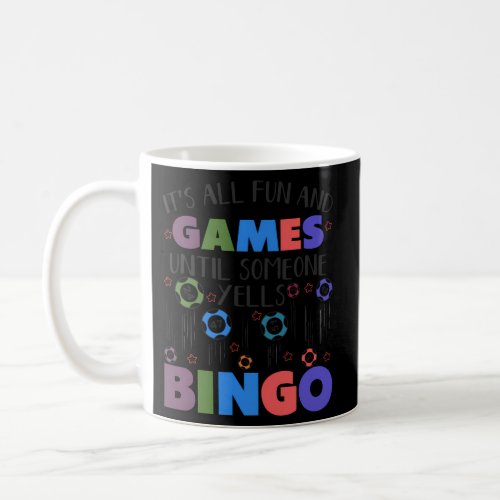 ItS All Fun And Games Until Someone Yells Bingo Coffee Mug