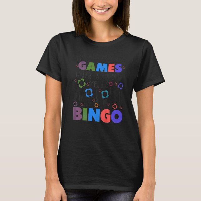 It's All Fun And Games Until Someone Yells Bingo T-Shirt (Front)