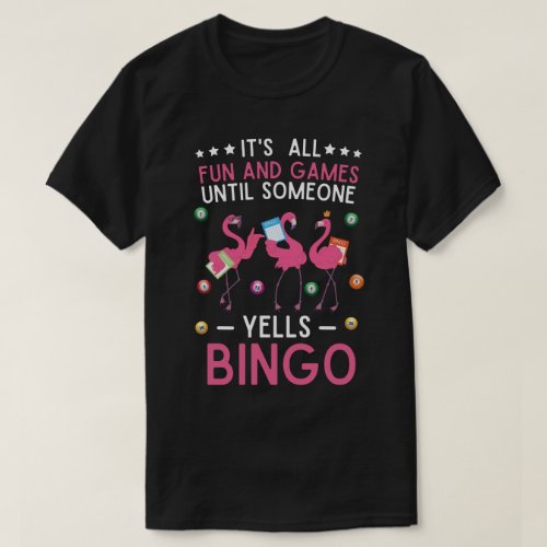 Its All Fun And Games Until Someone Yells Bingo T_Shirt