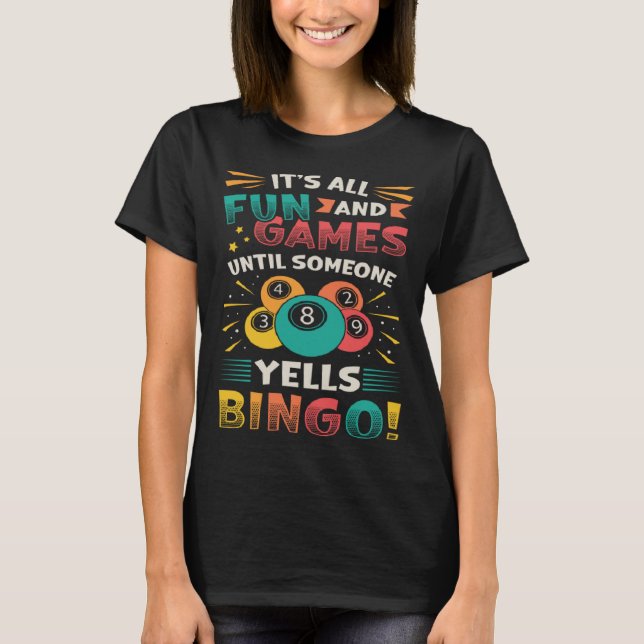 Its All Fun And Games Until Someone Yells Bingo T-Shirt (Front)