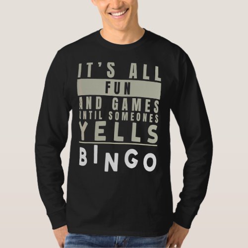 Its All Fun And Games Until Someones Yells Bingo T_Shirt