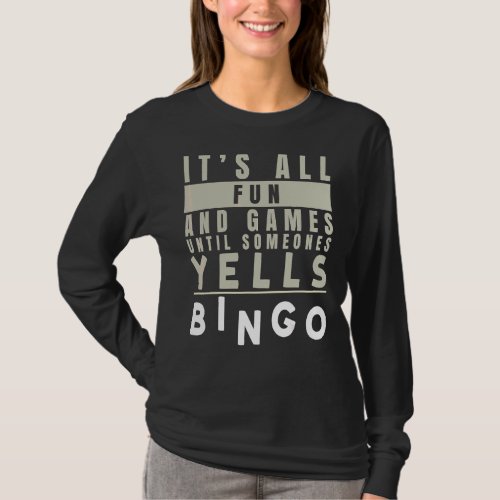 Its All Fun And Games Until Someones Yells Bingo T_Shirt