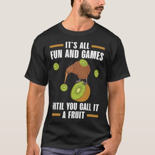 Its All Fun And Games Until You Call It A Fruit K T_Shirt