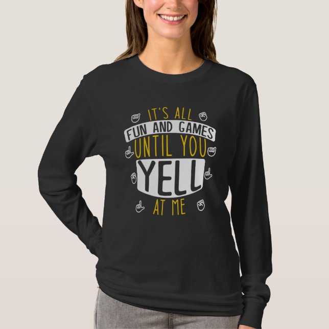 It's All Fun And Games Until You Yell At Me Deafne T-Shirt (Front)