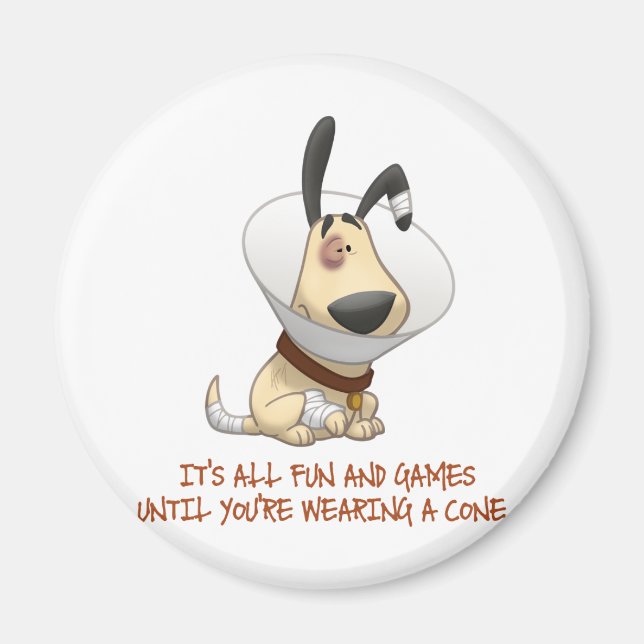 It's All Fun and Games Until You're Wearing A Cone Magnet (Front)