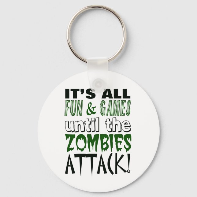 It's all fun and games until ZOMBIE ATTACK Keychain (Front)