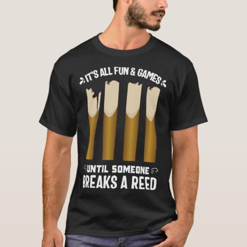 Its all fun games someone breaks a reed marching b T_Shirt