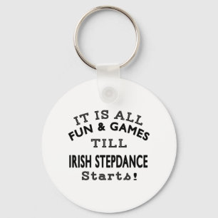 It's All Fun & Games Till Irish Stepdance Starts Keychain