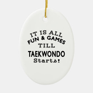 It's All Fun & Games Till Taekwondo Starts Ceramic Ornament