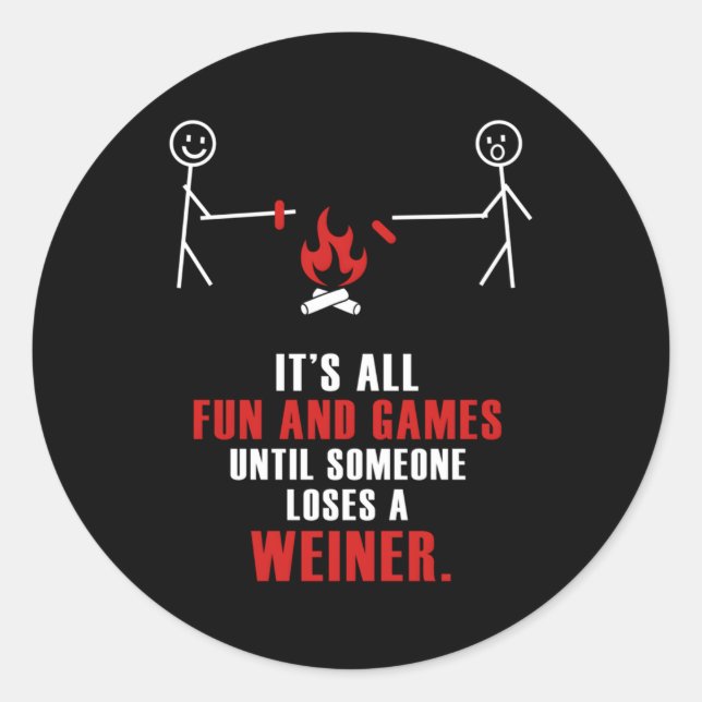 It'S All Fun Games Until Someone Loses A Weiner Classic Round Sticker (Front)
