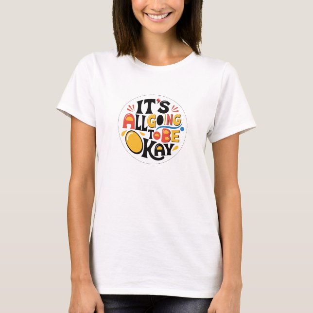 It's All Going To Be OK T-shirt (Front)
