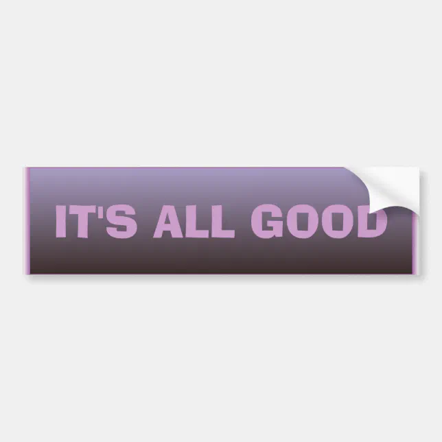 It's All Good Bumper Sticker | Zazzle